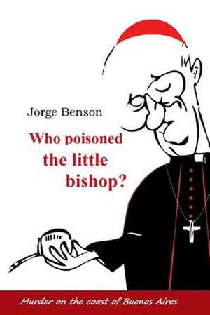 Who Poisoned the Little Bishop? de Jorge Benson