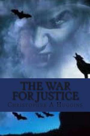 The War for Justice de Christopher a. Huggins