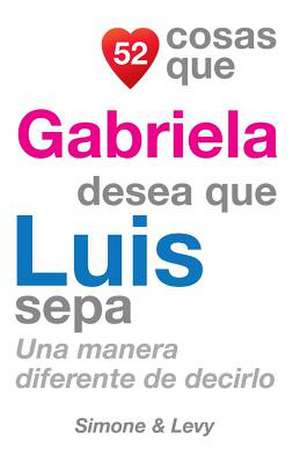 52 Cosas Que Gabriela Desea Que Luis Sepa de J. L. Leyva