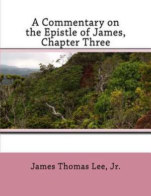 A Commentary on the Epistle of James, Chapter Three de MR James Thomas Lee Jr