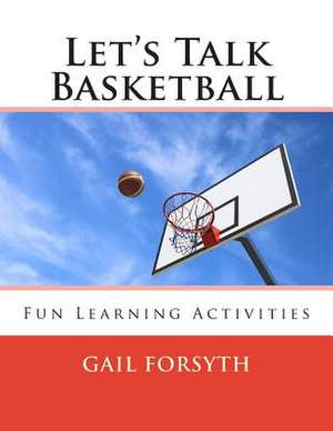 Let's Talk Basketball de Gail Forsyth