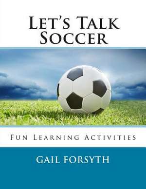 Let's Talk Soccer de Gail Forsyth