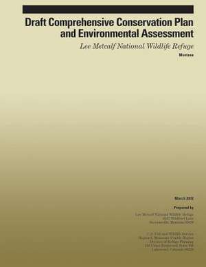 Draft Comprehensive Conservation Plan and Environmental Assessment Lee Metcalf National Wildlife Refuge de U S Fish & Wildlife Service