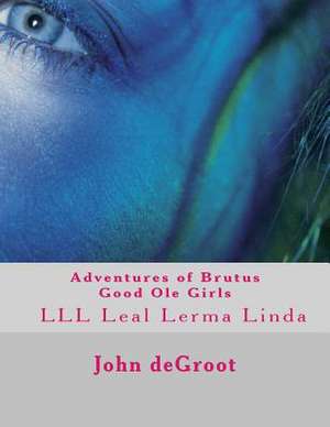 Adventures of Brutus Good OLE Girls de MR John deGroot