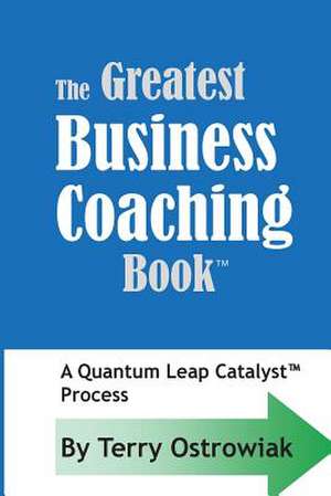 The Greatest Business Coaching Book de Terry J. Ostrowiak