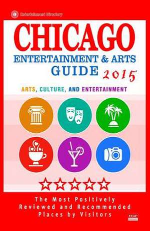 Chicago Entertainment and Arts Guide 2015 de Michael B. Engholm