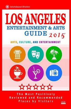 Los Angeles Entertainment and Arts Guide 2015 de Heather C. Haddock