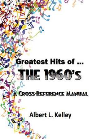 Greatest Hits of ... the 1960s de Albert L. Kelley