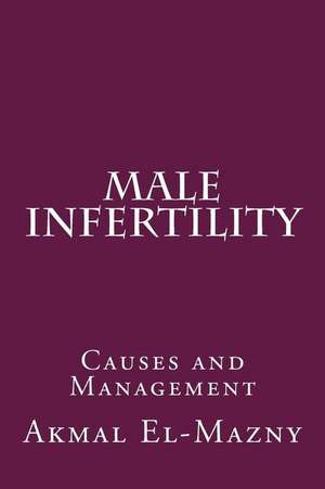 Male Infertility de Akmal El-Mazny