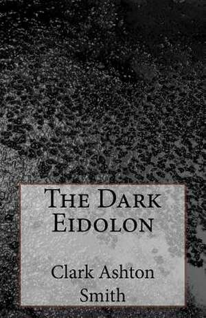 The Dark Eidolon de Clark Ashton Smith