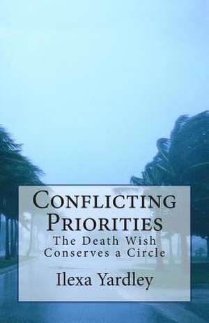 Conflicting Priorities de Ilexa Yardley