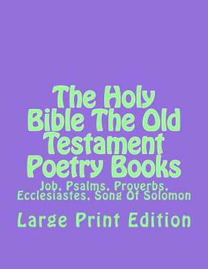 The Holy Bible the Old Testament Poetry Books de Authorized Kjv