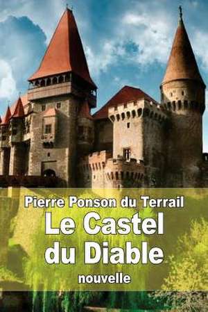 Le Castel Du Diable de Pierre Alexis Ponson Du Terrail