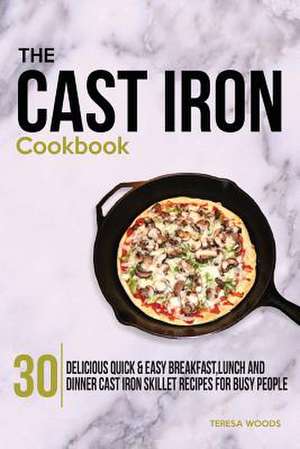 The Cast Iron Cookbook de Teresa Woods