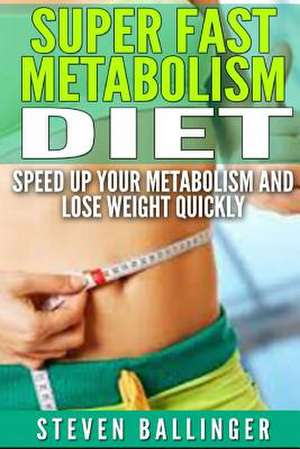 Super Fast Metabolism Diet de Steven Ballinger