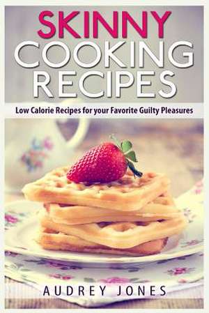 Skinny Cooking Recipes de Audrey Jones