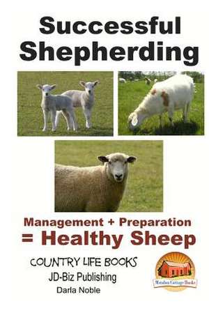 Successful Shepherding - Management + Preparation = Healthy Sheep de Darla Noble