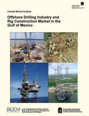 Offshore Drilling Industry and Rig Construction Market in the Gulf of Mexico de U. S. Department of the Interior