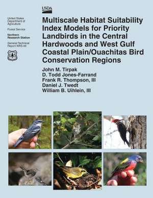 Multiscale Habitat Suitability Index Models for Priority Landbirds in the Central Hardwoods and West Gulf Coastal Plain/Ouachitas Bird Conservation Re de U S Dept of Agriculture