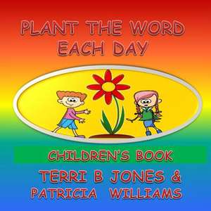 Plant the Word Each Day Children's Book de Patricia Williams