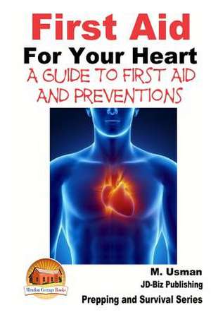 First Aid for Your Heart - A Guide to First Aid and Preventions de M. Usman