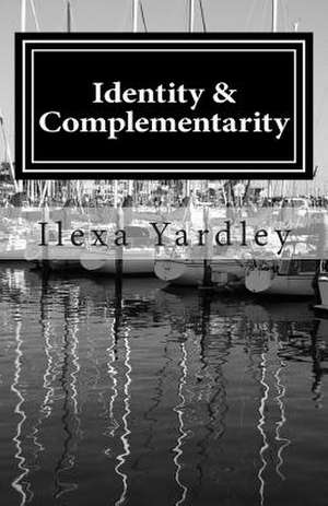 Identity & Complementarity de Ilexa Yardley