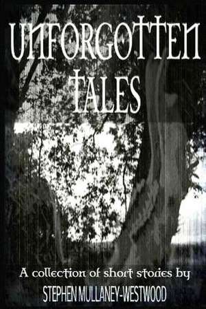 Unforgotten Tales de Stephen Mullaney-Westwood