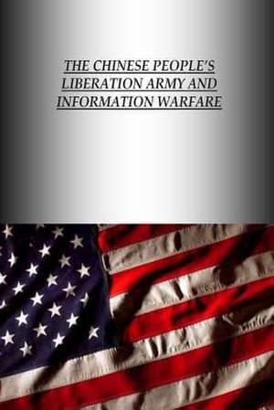 The Chinese People's Liberation Army and Information Warfare de U. S. Army War College Press