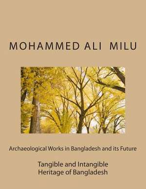 Archaeological Works in Bangladesh and Its Future de Mohammed Ali