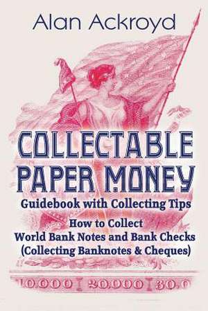 Collectable Paper Money Guidebook with Collecting Tips de Alan Ackroyd