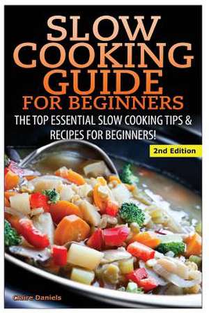 Slow Cooking Guide for Beginners de Claire Daniels