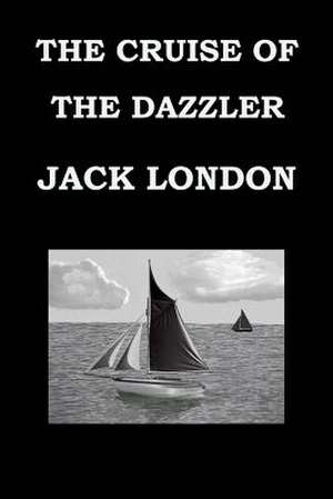 The Cruise of the Dazzler Jack London de Jack London