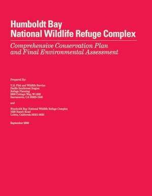 Humboldt Bay National Wildlife Refuge Complex Comprehensive Conservation Plan and Final Environmental Assessment de U S Fish & Wildlife Service