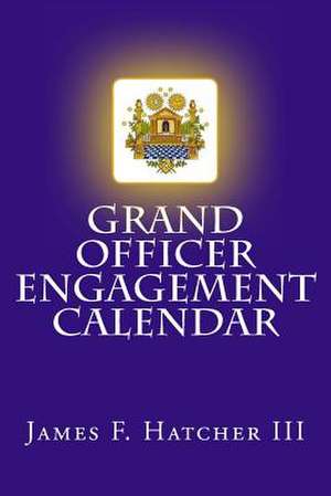 Grand Officer Engagement Calendar de James F. Hatcher III