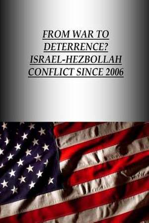 From War to Deterrence? Israel-Hezbollah Conflict Since 2006 de U. S. Army War College Press