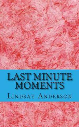 Last Minute Moments de Lindsay Anderson