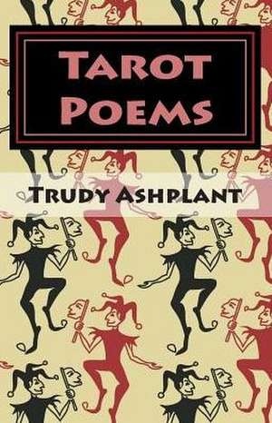 Tarot Poems de Trudy J. Ashplant