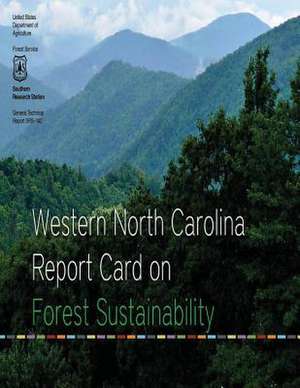 Western North Carolina Report Card on Forest Sustainability de U S Dept of Agriculture