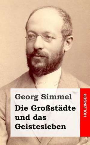 Die Grossstadte Und Das Geistesleben de Georg Simmel