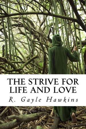 The Strive for Life and Love de R. Gayle Hawkins