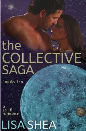 The Collective Saga - A Sci-Fi Romance de Lisa Shea