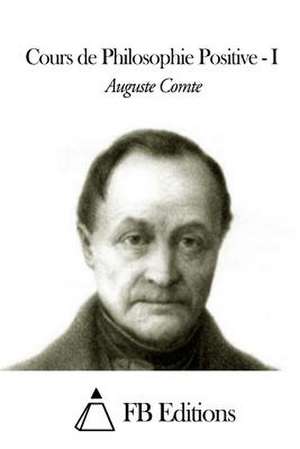 Cours de Philosophie Positive - Tome I de Auguste Comte