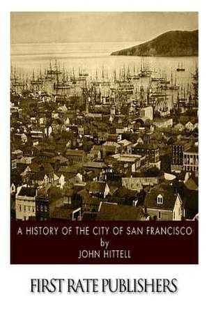 A History of the City of San Francisco de John Hittell