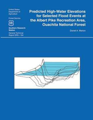 Predicted High-Water Elevations for Selected Flood Events at the Albert Pike Recreation Area, Ouachita National Forest de Daniel a. Marion