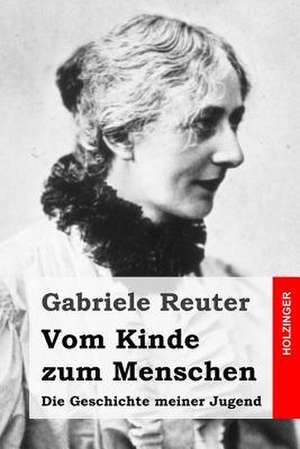 Vom Kinde Zum Menschen de Gabriele Reuter