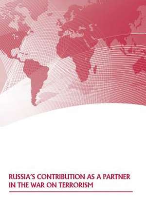 Russia's Contribution as a Partner in the War on Terrorism de Strategic Studies Institute