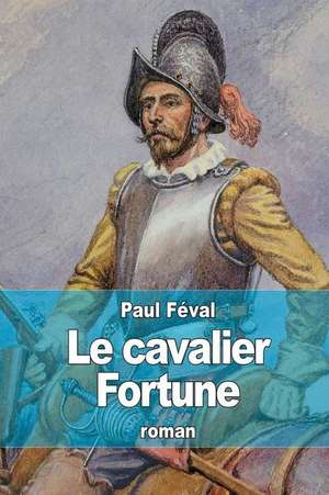 Le Cavalier Fortune de Paul Feval