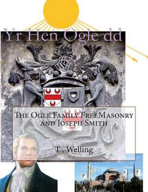 The Ogle Family Freemasonry and Joseph Smith de T. Robert Welling