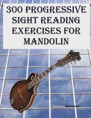 300 Progressive Sight Reading Exercises for Mandolin de Robert Anthony