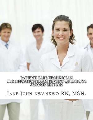 Patient Care Technician Certification Exam Review Questions de Msn Jane John-Nwankwo Rn